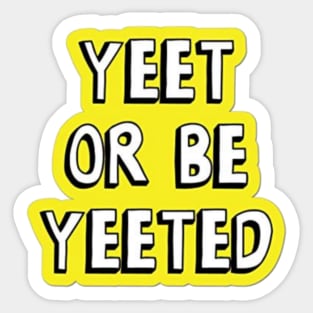 Yeet or be yeeted Sticker